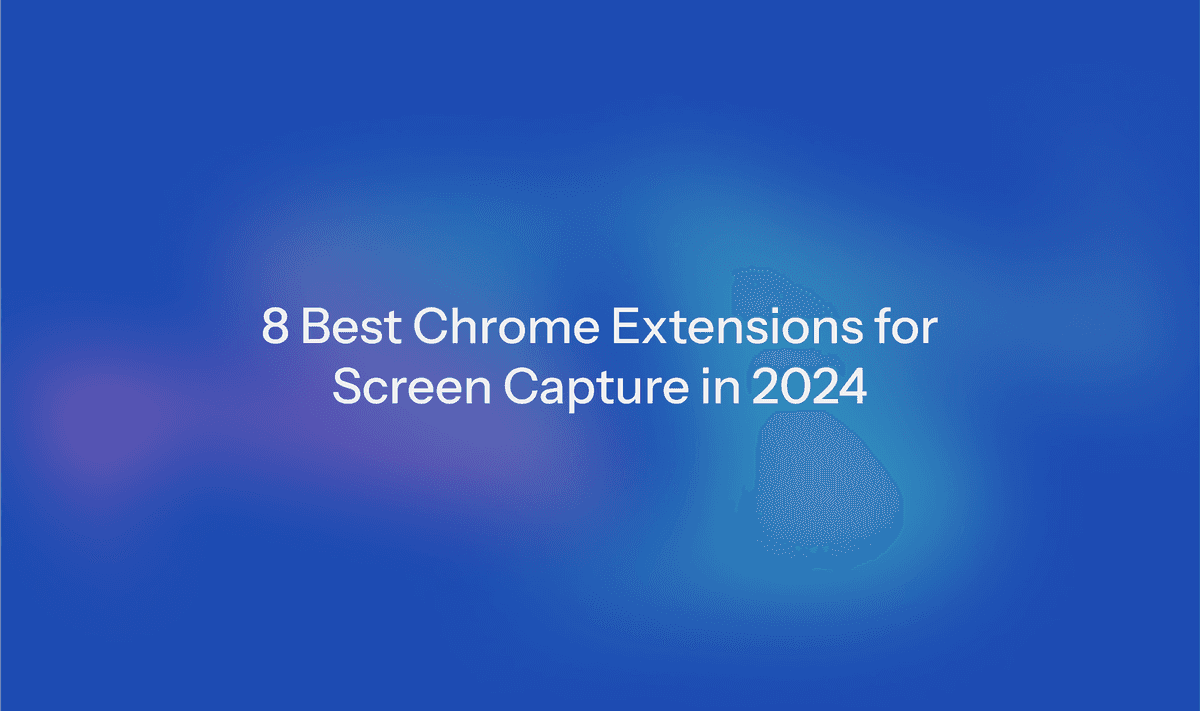 Cover Image for 8 Best Chrome Extensions for Screen Capture in 2025