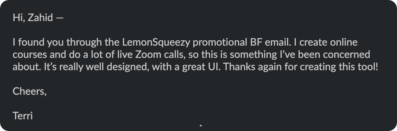 Email from Terri who creates online courses, calling out the great UI and that the tool addresses her exact concerns about live Zoom calls